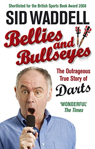 “Bellies And Bullseyes” by Sid Waddell (Book Review) 1 Bellies and Bullseyes: The Outrageous True Story of Darts